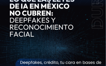 Lo que las leyes de IA en Mexico NO cubren: Deepfakes y reconocimiento facial