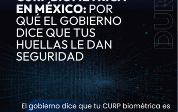 CURP biometrica en Mexico: Por que el gobierno dice que tus huellas le dan seguridad