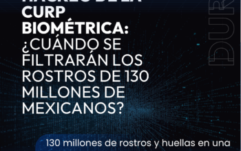 Hackeo de la CURP Biometrica: Cuando se filtraran los rostros de 130 millones de mexicanos